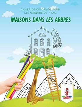 portada Maisons Dans les Arbres: Cahier de Coloriage Pour les Garçons de 7 anl (en Francés)