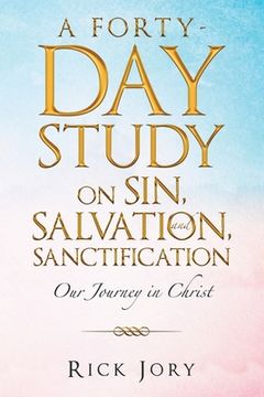 portada A Forty-Day Study on Sin, Salvation, and Sanctification: Our Journey in Christ (en Inglés)