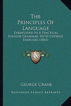 portada the principles of language: exemplified in a practical english grammar, with copious exercises (1843) (en Inglés)