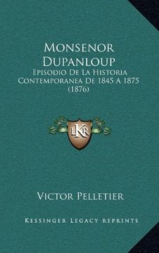portada Monsenor Dupanloup: Episodio de la Historia Contemporanea de 1845 a 1875 (1876)