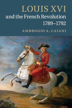 portada Louis xvi and the French Revolution, 1789–1792 (en Inglés)