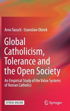 portada Global Catholicism, Tolerance and the Open Society: An Empirical Study of the Value Systems of Roman Catholics (en Inglés)