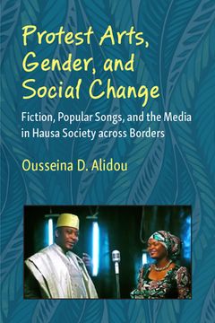 portada Protest Arts, Gender, and Social Change: Fiction, Popular Songs, and the Media in Hausa Society Across Borders (in English)