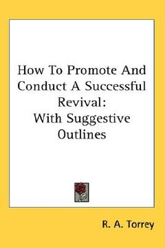 portada how to promote and conduct a successful revival: with suggestive outlines (en Inglés)