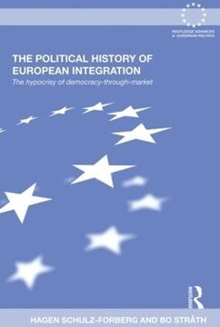 portada The Political History of European Integration: The Hypocrisy of Democracy-Through-Market (Routledge Advances in European Politics) (en Inglés)
