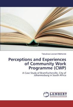 portada Perceptions and Experiences of Community Work Programme (CWP): A Case Study of Bramfischerville, City of Johannesburg in South Africa