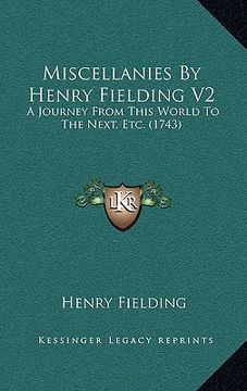 portada miscellanies by henry fielding v2: a journey from this world to the next, etc. (1743) (en Inglés)