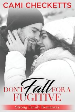 portada Don't Fall for a Fugitive: Strong Family Romances (en Inglés)