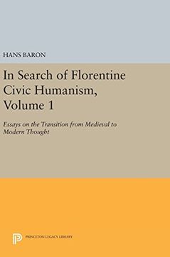 portada In Search of Florentine Civic Humanism, Volume 1: Essays on the Transition From Medieval to Modern Thought (Princeton Legacy Library) (in English)