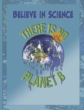 portada Believe in Science - there is no Planet B: this design is to promote awareness of climate change, which is evident from the melting ice bergs, changin (en Inglés)