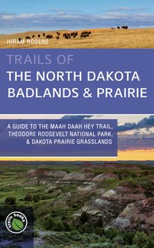 portada Trails of the North Dakota Badlands & Prairies: A Guide to the Maah Daah Hey Trail, Theodore Roosevelt National Park, & Dakota Prairie Grasslands (in English)