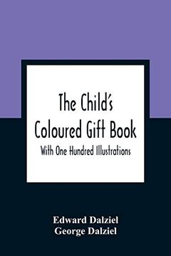 portada The Child'S Coloured Gift Book: With one Hundred Illustrations (en Inglés)