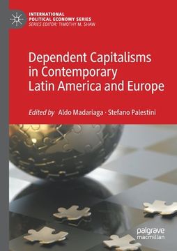 portada Dependent Capitalisms in Contemporary Latin America and Europe (en Inglés)