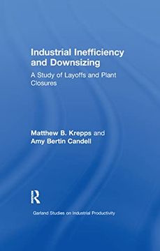 portada Industrial Inefficiency and Downsizing: A Study of Layoffs and Plant Closures (Studies on Industrial Productivity: Selected Works) (en Inglés)
