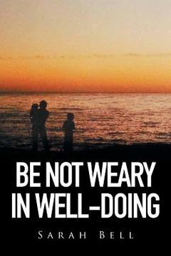 portada Be Not Weary in Well-Doing (en Inglés)