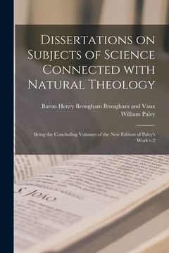 portada Dissertations on Subjects of Science Connected With Natural Theology; Being the Concluding Volumes of the New Edition of Paley's Work V.2 (en Inglés)