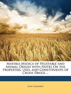 portada materia medica of vegetable and animal origin with notes on the properties, uses, and constituents of crude drugs ... (in English)