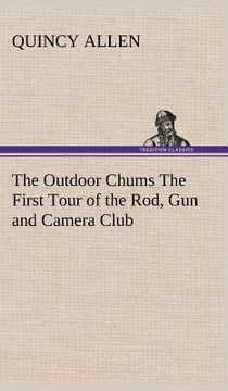 portada the outdoor chums the first tour of the rod, gun and camera club (en Inglés)