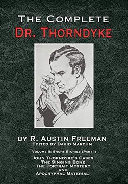 portada The Complete dr. Thorndyke - Volume 2: Short Stories (Part i): John Thorndyke's Cases - the Singing Bone, the Great Portrait Mystery and Apocryphal Material (The Thorndyke Collection) (in English)