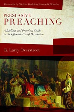 portada Persuasive Preaching: A Biblical and Practical Guide to the Effective Use of Persuasion (in English)
