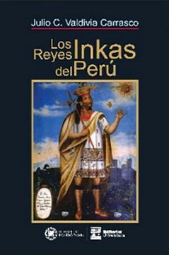 portada Los Reyes Inkas del Perú: En que se Cuenta la Historia no Contada Sobre la Vida y la Obra de los Antiguos Reyes del Perú / Julio c. Valdivia Carrasco.