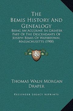portada the bemis history and genealogy: being an account, in greater part of the descendants of joseph bemis of watertown, massachusetts (1900) (en Inglés)
