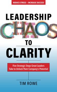 portada Leadership Chaos to Clarity: Five Strategic Steps Great Leaders Take to Unlock Their Company’S Potential (in English)