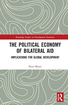 portada The Political Economy of Bilateral Aid: Implications for Global Development (Routledge Studies in Development Economics) (in English)