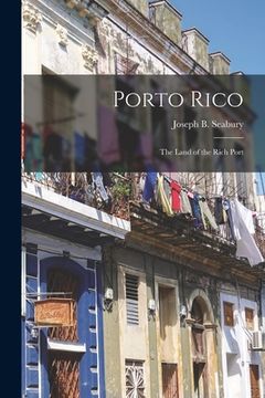 portada Porto Rico: the Land of the Rich Port (en Inglés)