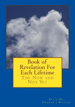portada Book of Revelation For Each Lifetime: The Now And Not Yet (en Inglés)