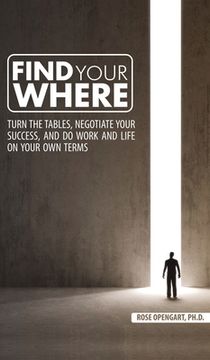 portada Find Your Where: Turn the Tables, Negotiate Your Success, and Do Work and Life on Your Own Terms (en Inglés)