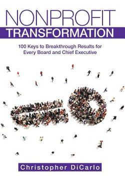 portada Nonprofit Transformation: 100 Keys to Breakthrough Results for Every Board and Chief Executive (en Inglés)