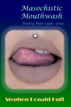 portada Masochistic Mouthwash: Poetry Noir 1998 - 2003 (en Inglés)