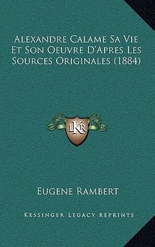 portada Alexandre Calame Sa Vie Et Son Oeuvre D'Apres Les Sources Originales (1884) (en Francés)