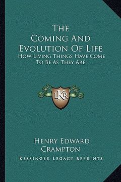 portada the coming and evolution of life: how living things have come to be as they are (in English)