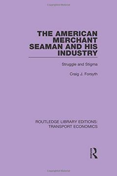 portada The American Merchant Seaman and his Industry: Struggle and Stigma (Routledge Library Editions: Transport Economics) (en Inglés)
