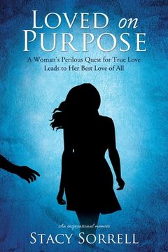 portada Loved on Purpose: A woman's perilous quest for true love leads to her best love of all (in English)