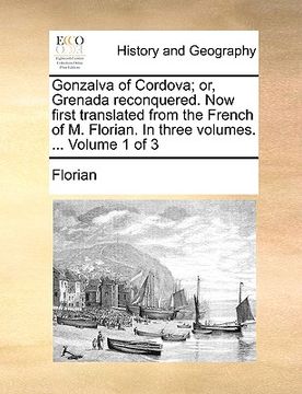 portada gonzalva of cordova; or, grenada reconquered. now first translated from the french of m. florian. in three volumes. ... volume 1 of 3 (in English)