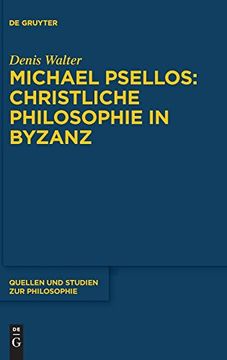 portada Michael Psellos - Christliche Philosophie in Byzanz: Mittelalterliche Philosophie im Verhältnis zu Antike und Spätantike (Quellen und Studien zur Philosophie) (in German)