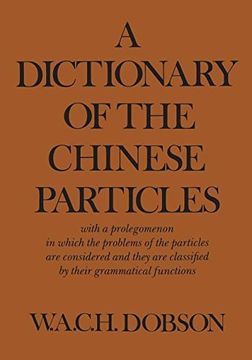 portada A Dictionary of the Chinese Particles: With a Prolegomenon in Which the Problems of the Particles are Considered and They are Classified by Their Grammatical Functions (Heritage) (en Inglés)