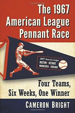 portada The 1967 American League Pennant Race: Four Teams, Six Weeks, One Winner (en Inglés)