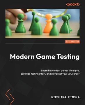 portada Modern Game Testing: Learn how to test games like a pro, optimize testing effort, and skyrocket your QA career (en Inglés)
