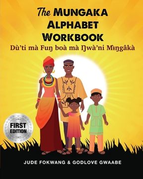 portada The Mungaka Alphabet Workbook: Dù'ti mà Fuŋ boà mà Ŋwà'ni Mɨ̀ŋgâkà (en Inglés)