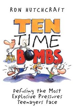 portada ten time bombs: defusing the most explosive pressures teenagers face (en Inglés)