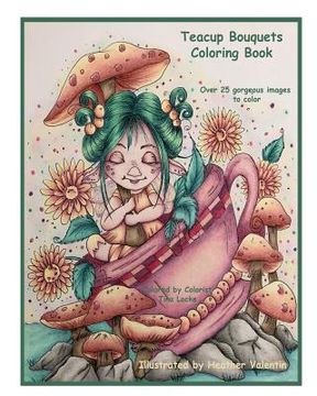 portada Teacup Bouquets Coloring Book: Fantasy Teacups, Teapots, Floral, Dragons, Whimsical Cuties Volume 58