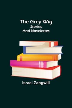 portada The Grey Wig: Stories and Novelettes 