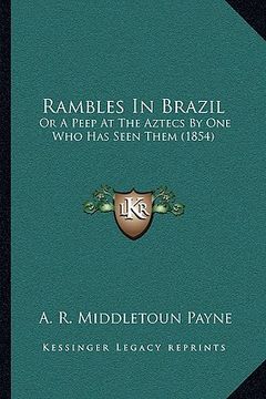 portada rambles in brazil: or a peep at the aztecs by one who has seen them (1854) (en Inglés)
