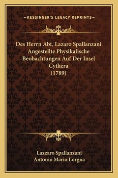 portada Des Herrn Abt, Lazaro Spallanzani Angestellte Physikalische Beobachtungen Auf Der Insel Cythera (1789) (en Alemán)