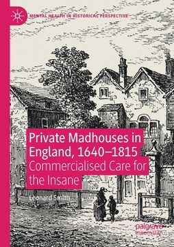 portada Private Madhouses in England, 1640-1815: Commercialised Care for the Insane
