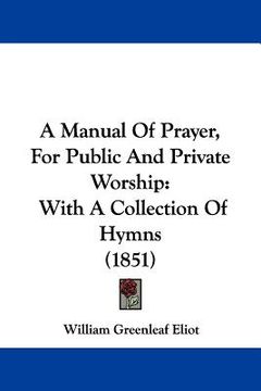 portada a manual of prayer, for public and private worship: with a collection of hymns (1851) (en Inglés)